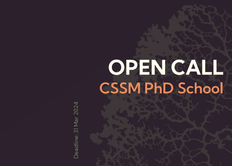 Text against dark background: Open call, CSSM PhD School, deadline 31 Mar 2024